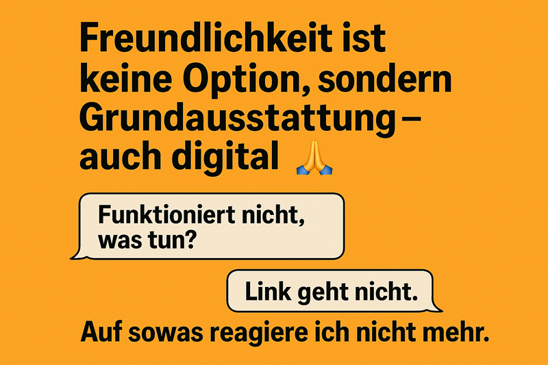 Freundlichkeit ist keine Option, sondern Grundausstattung – auch digital!